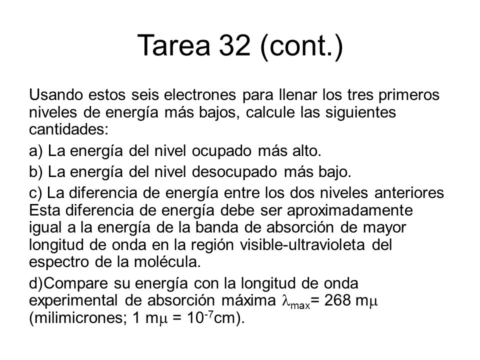 Tarea 32 (cont.) Usando estos seis electrones para llenar los tres primeros niveles de energía más bajos, calcule las siguientes cantidades: