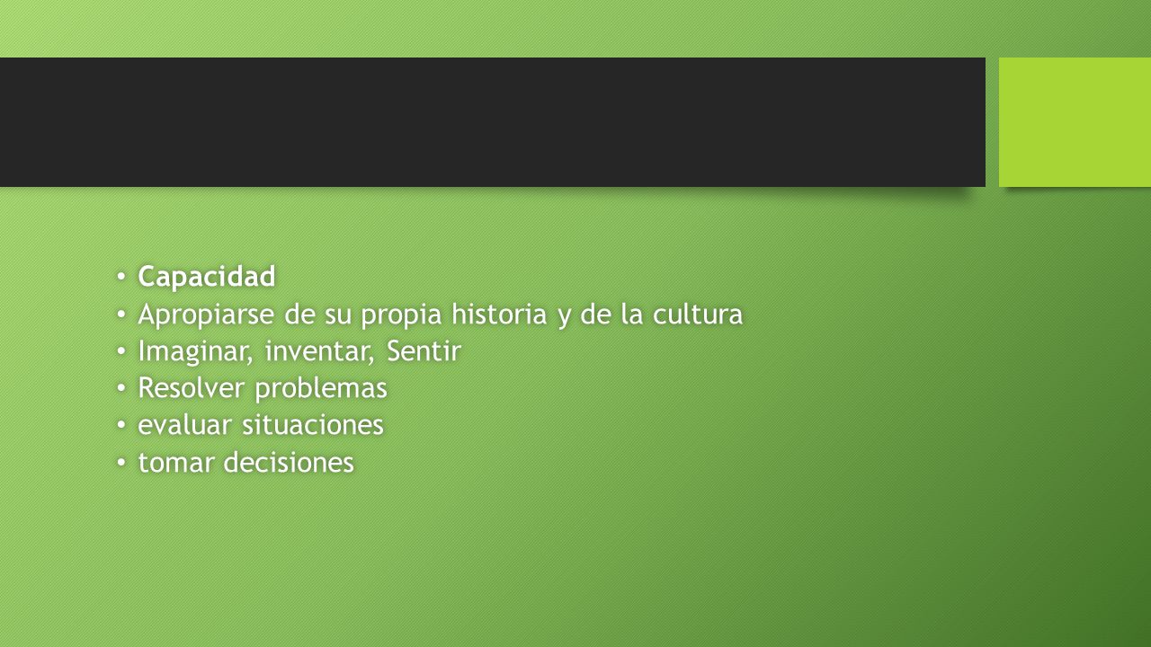 Capacidad Apropiarse de su propia historia y de la cultura. Imaginar, inventar, Sentir. Resolver problemas.