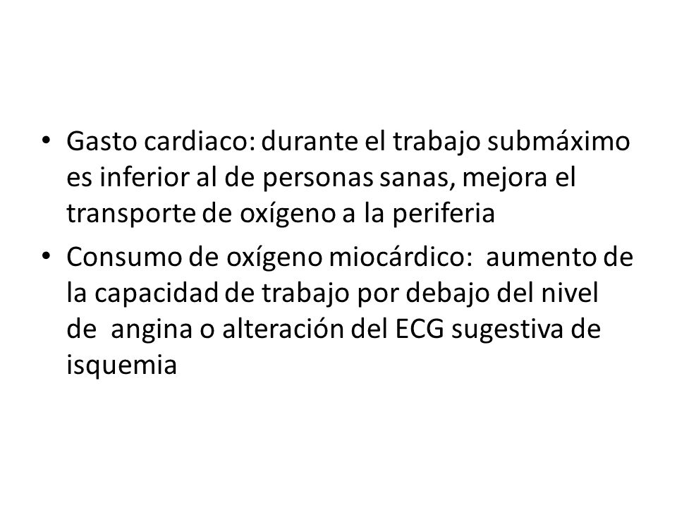 Gasto cardiaco: durante el trabajo submáximo es inferior al de personas sanas, mejora el transporte de oxígeno a la periferia