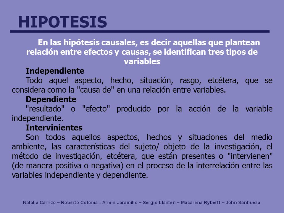 En las hipótesis causales, es decir aquellas que plantean relación entre efectos y causas, se identifican tres tipos de variables