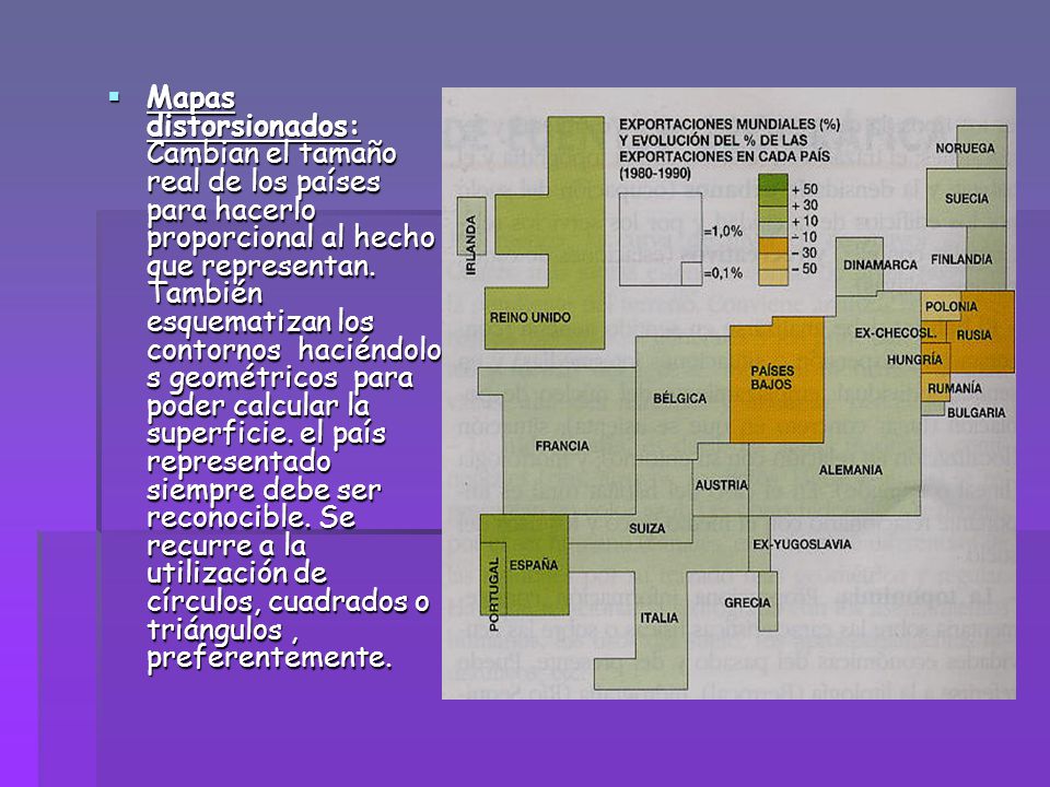 Mapas distorsionados: Cambian el tamaño real de los países para hacerlo proporcional al hecho que representan.