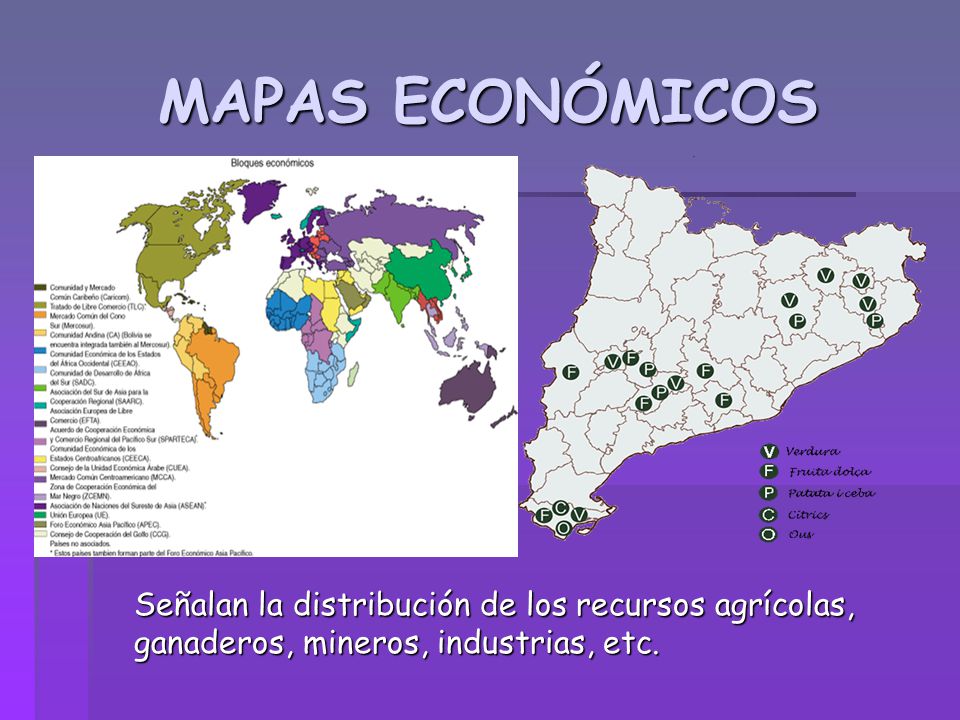 MAPAS ECONÓMICOS Señalan la distribución de los recursos agrícolas, ganaderos, mineros, industrias, etc.