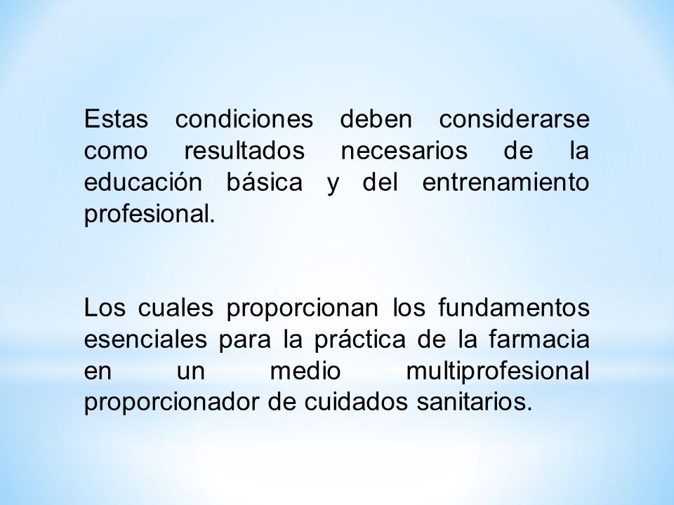 Estas condiciones deben considerarse como resultados necesarios de la educación básica y del entrenamiento profesional.