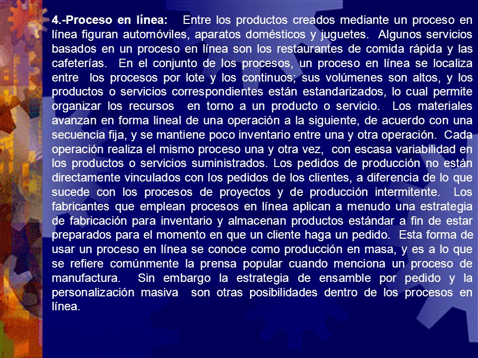 4.-Proceso en línea: Entre los productos creados mediante un proceso en línea figuran automóviles, aparatos domésticos y juguetes.