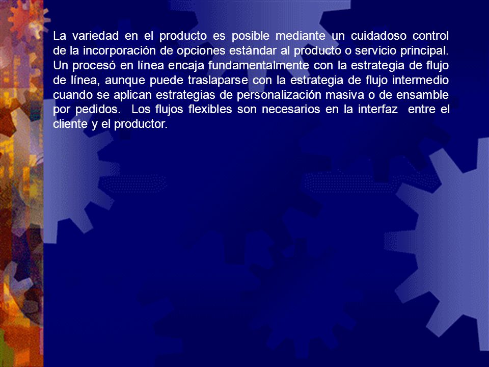 La variedad en el producto es posible mediante un cuidadoso control de la incorporación de opciones estándar al producto o servicio principal.