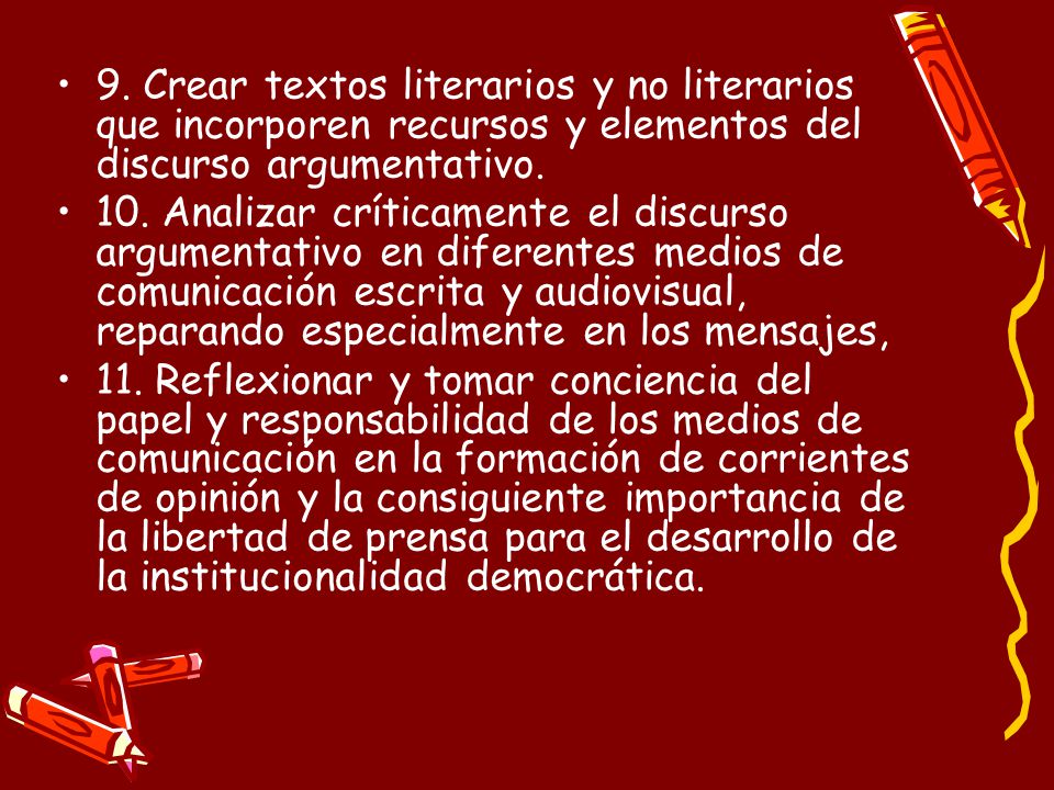 9. Crear textos literarios y no literarios que incorporen recursos y elementos del discurso argumentativo.