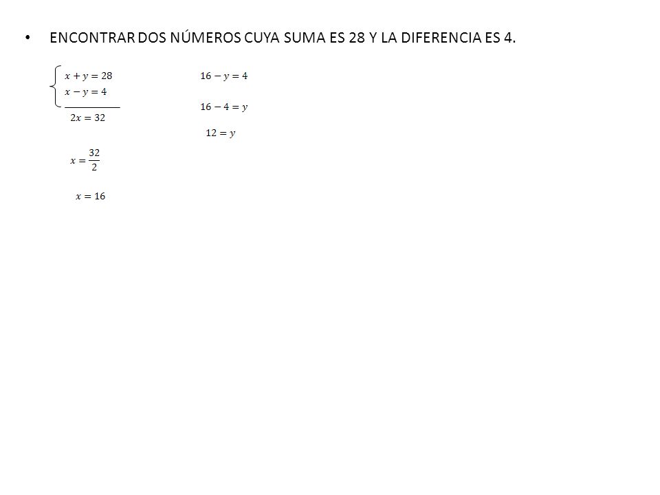 ENCONTRAR DOS NÚMEROS CUYA SUMA ES 28 Y LA DIFERENCIA ES 4.