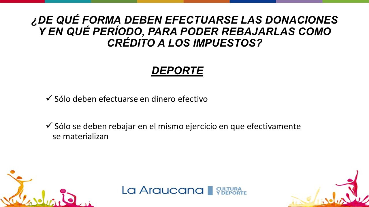 ¿DE QUÉ FORMA DEBEN EFECTUARSE LAS DONACIONES Y EN QUÉ PERÍODO, PARA PODER REBAJARLAS COMO CRÉDITO A LOS IMPUESTOS