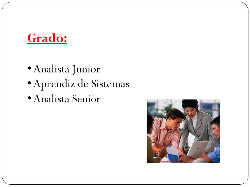 Grado: Analista Junior Aprendiz de Sistemas Analista Senior