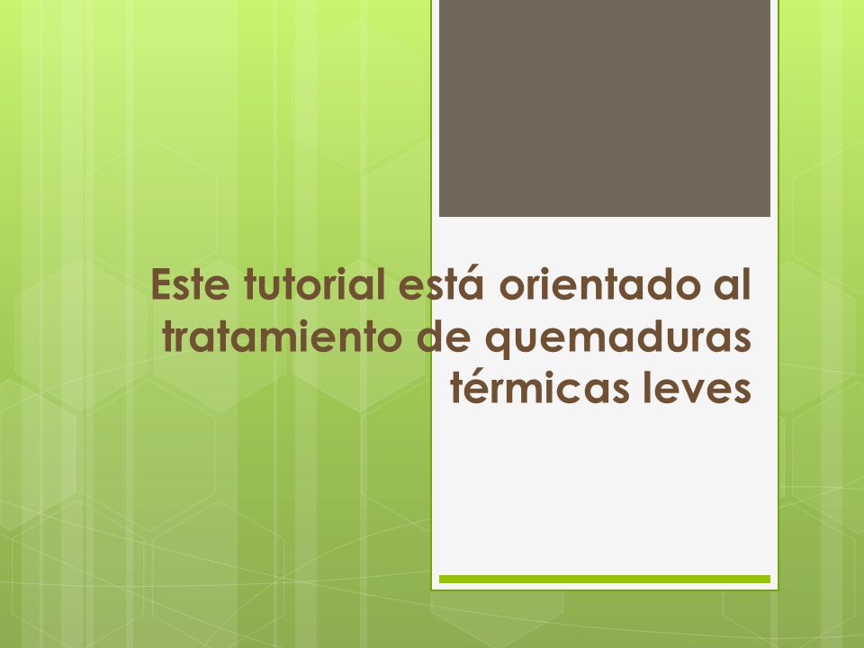 Este tutorial está orientado al tratamiento de quemaduras térmicas leves