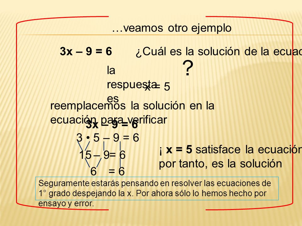 …veamos otro ejemplo 3x – 9 = 6 ¿Cuál es la solución de la ecuación