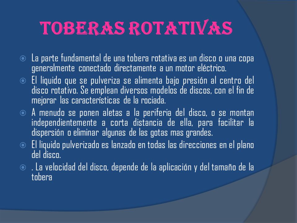 Toberas Rotativas La parte fundamental de una tobera rotativa es un disco o una copa generalmente conectado directamente a un motor eléctrico.