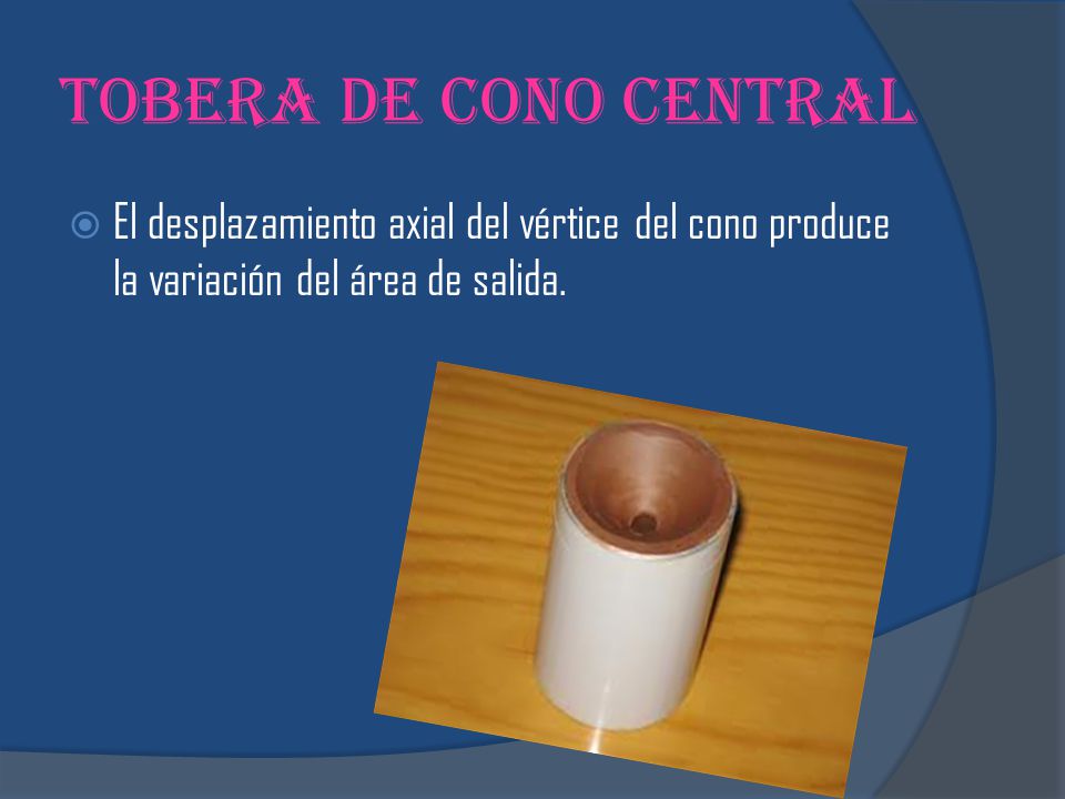 Tobera de cono central El desplazamiento axial del vértice del cono produce la variación del área de salida.