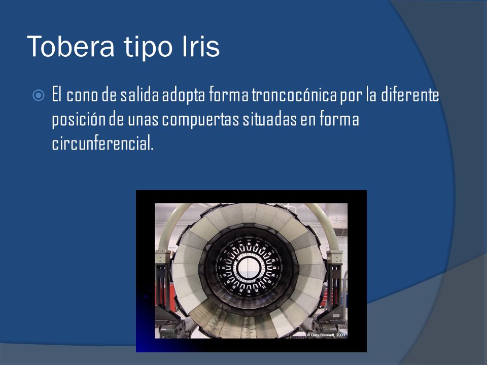 Tobera tipo Iris El cono de salida adopta forma troncocónica por la diferente posición de unas compuertas situadas en forma circunferencial.