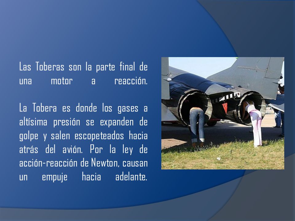 Las Toberas son la parte final de una motor a reacción