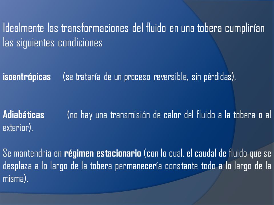 Idealmente las transformaciones del fluido en una tobera cumplirían las siguientes condiciones
