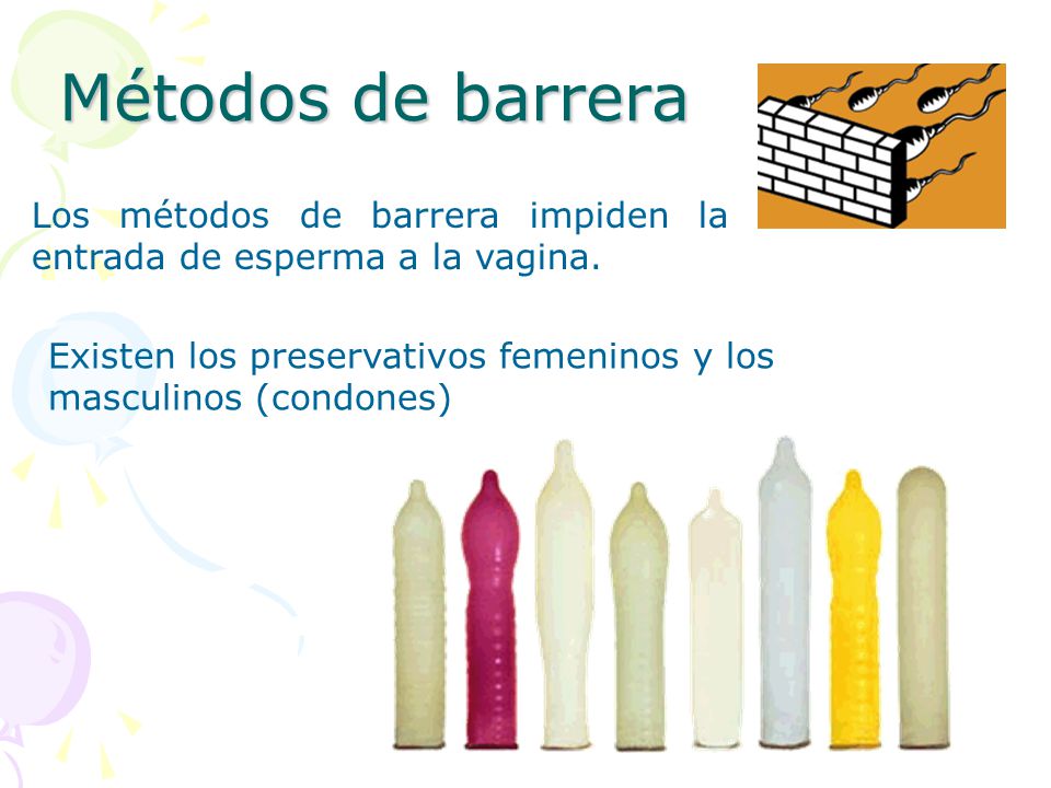 Métodos de barrera Los métodos de barrera impiden la entrada de esperma a la vagina.