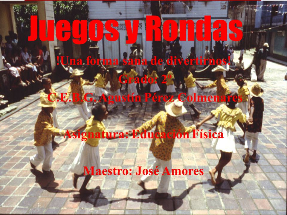 Juegos y Rondas !Una forma sana de divertirnos! Grado: 2º