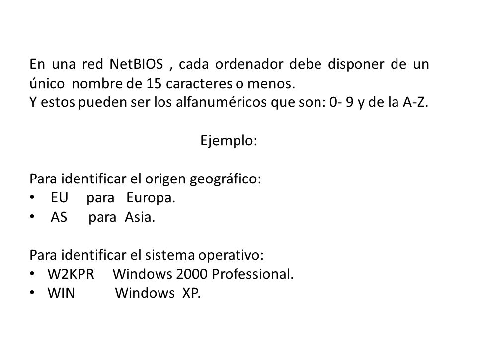 En una red NetBIOS , cada ordenador debe disponer de un único nombre de 15 caracteres o menos.
