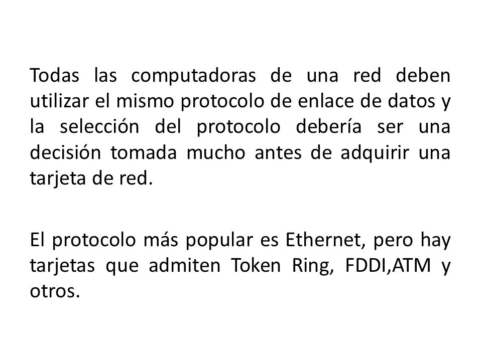 Todas las computadoras de una red deben utilizar el mismo protocolo de enlace de datos y la selección del protocolo debería ser una decisión tomada mucho antes de adquirir una tarjeta de red.