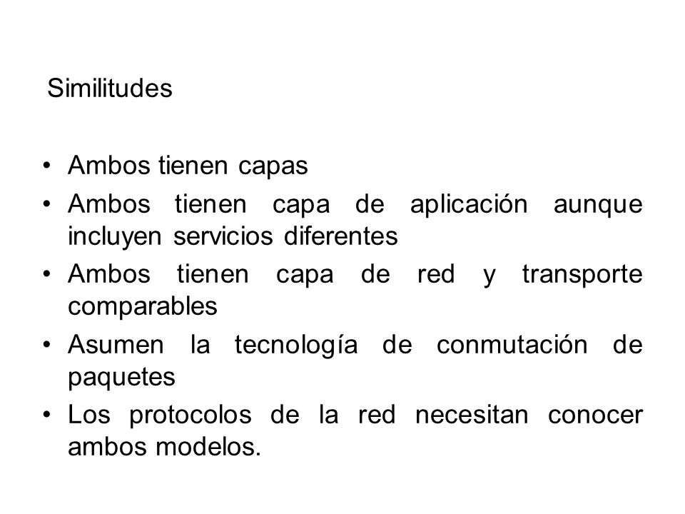 Similitudes Ambos tienen capas. Ambos tienen capa de aplicación aunque incluyen servicios diferentes.