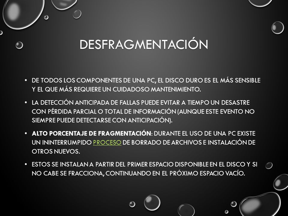 desfragmentación De todos los componentes de una PC, el disco duro es el más sensible y el que más requiere un cuidadoso mantenimiento.
