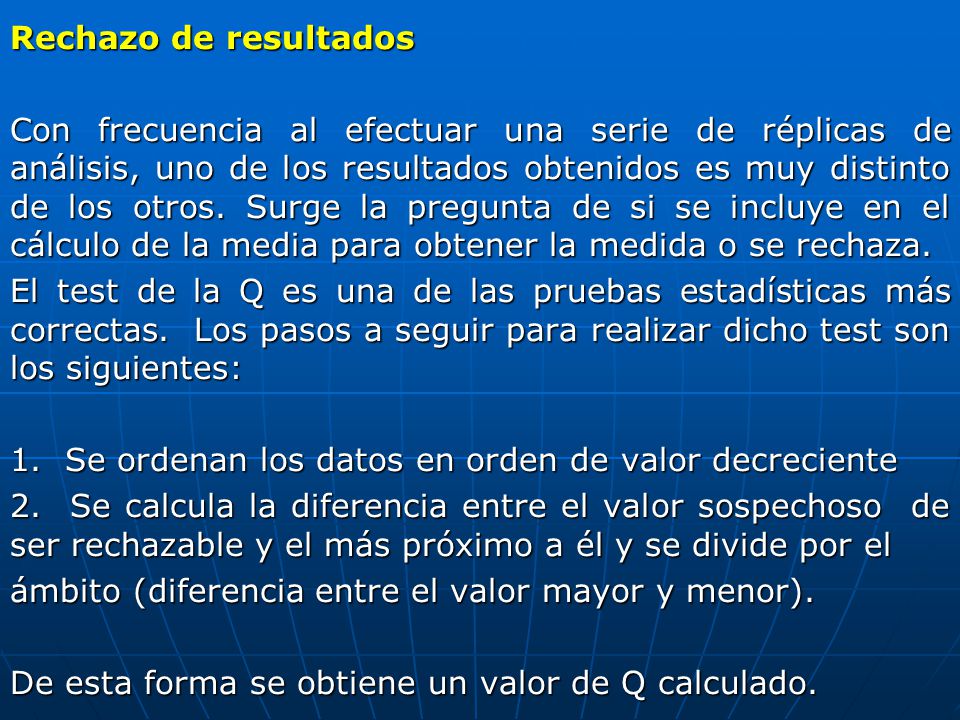 Rechazo de resultados Con frecuencia al efectuar una serie de réplicas de análisis, uno de los resultados obtenidos es muy distinto de los otros.