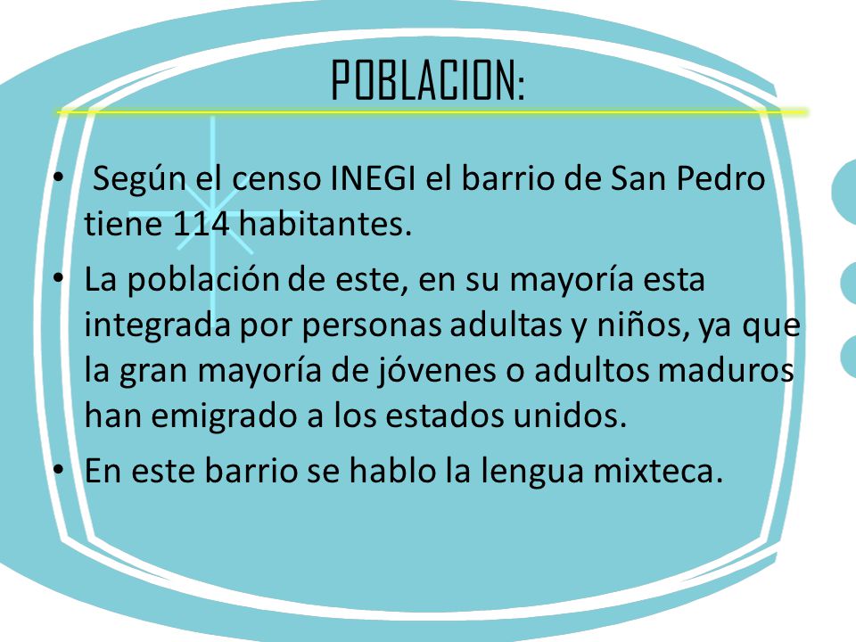 POBLACION: Según el censo INEGI el barrio de San Pedro tiene 114 habitantes.