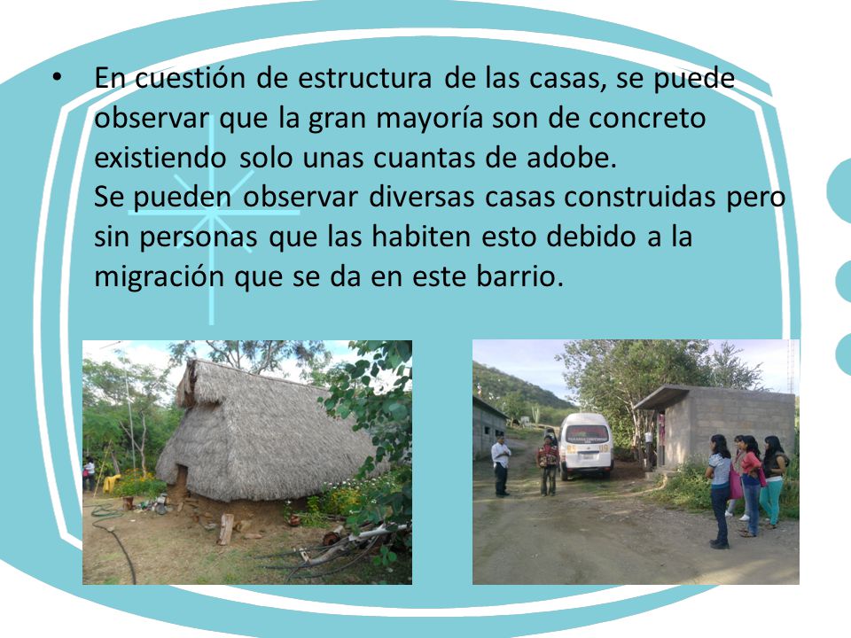 En cuestión de estructura de las casas, se puede observar que la gran mayoría son de concreto existiendo solo unas cuantas de adobe.