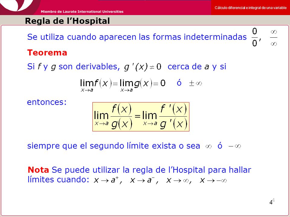 Regla de l’Hospital Se utiliza cuando aparecen las formas indeterminadas. Teorema. Si f y g son derivables, cerca de a y si.