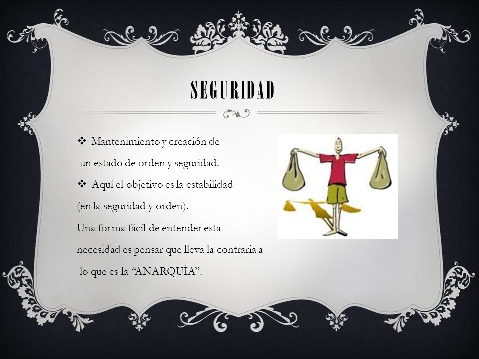 Seguridad Mantenimiento y creación de un estado de orden y seguridad.