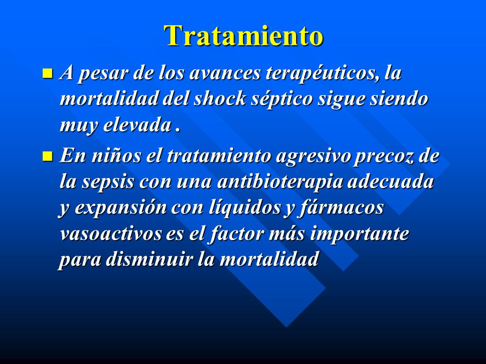 Tratamiento A pesar de los avances terapéuticos, la mortalidad del shock séptico sigue siendo muy elevada .