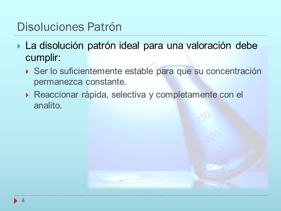 Disoluciones Patrón La disolución patrón ideal para una valoración debe cumplir: