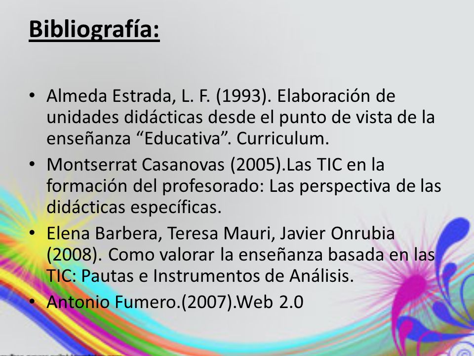Bibliografía: Almeda Estrada, L. F. (1993). Elaboración de unidades didácticas desde el punto de vista de la enseñanza Educativa . Curriculum.