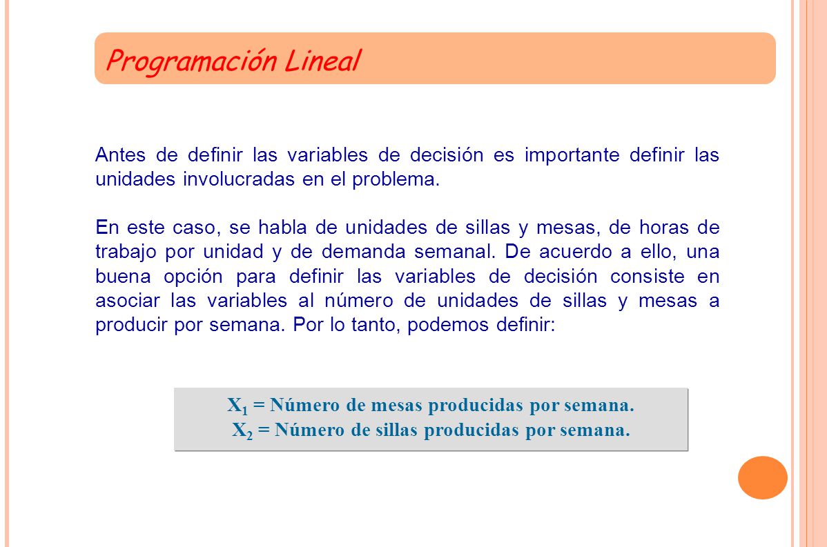 Programación Lineal Antes de definir las variables de decisión es importante definir las unidades involucradas en el problema.