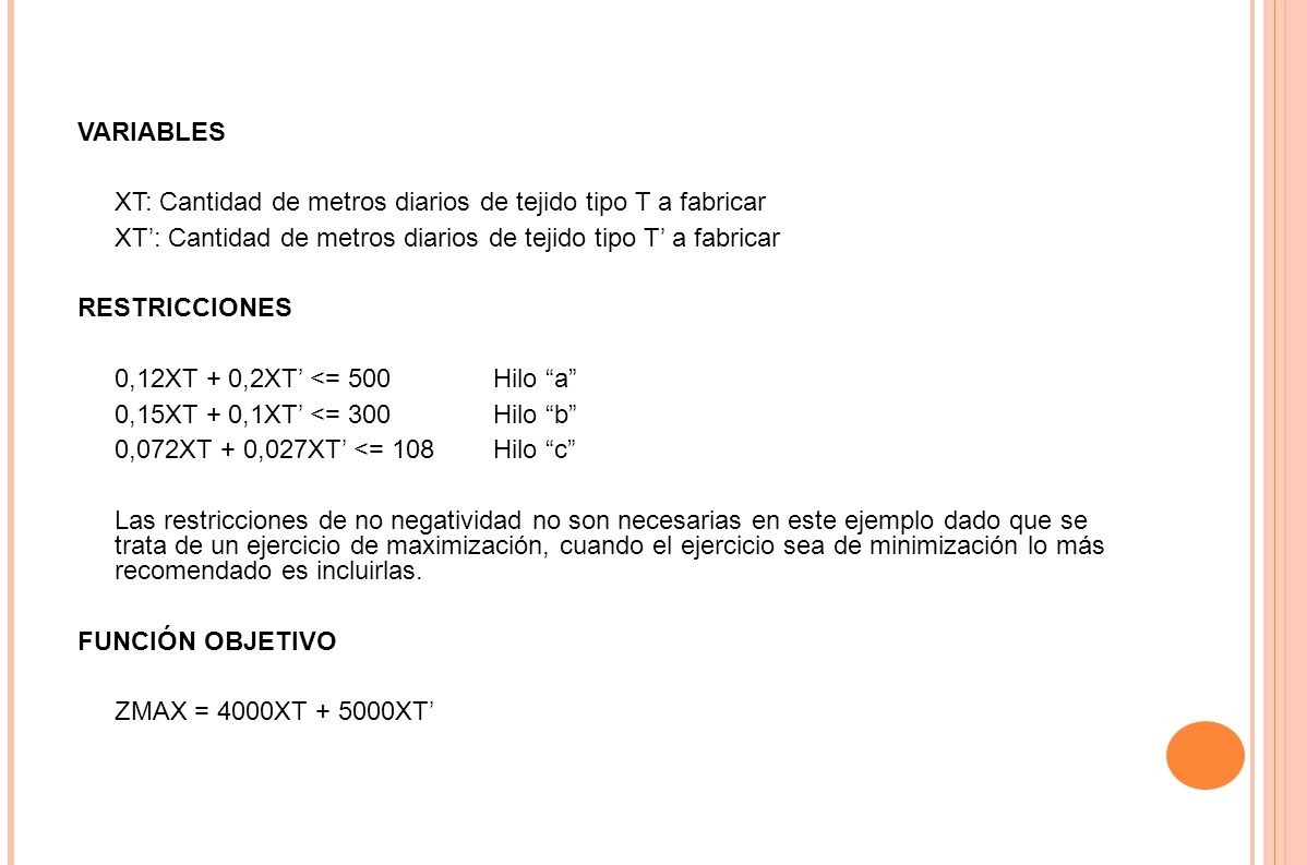 VARIABLES XT: Cantidad de metros diarios de tejido tipo T a fabricar XT’: Cantidad de metros diarios de tejido tipo T’ a fabricar.