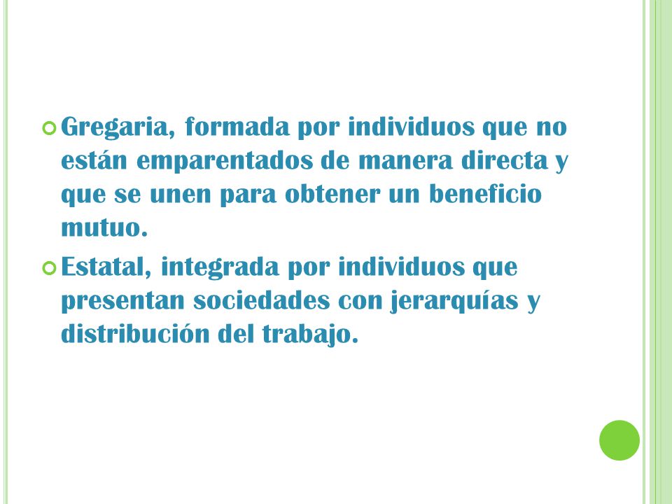 Gregaria, formada por individuos que no están emparentados de manera directa y que se unen para obtener un beneficio mutuo.
