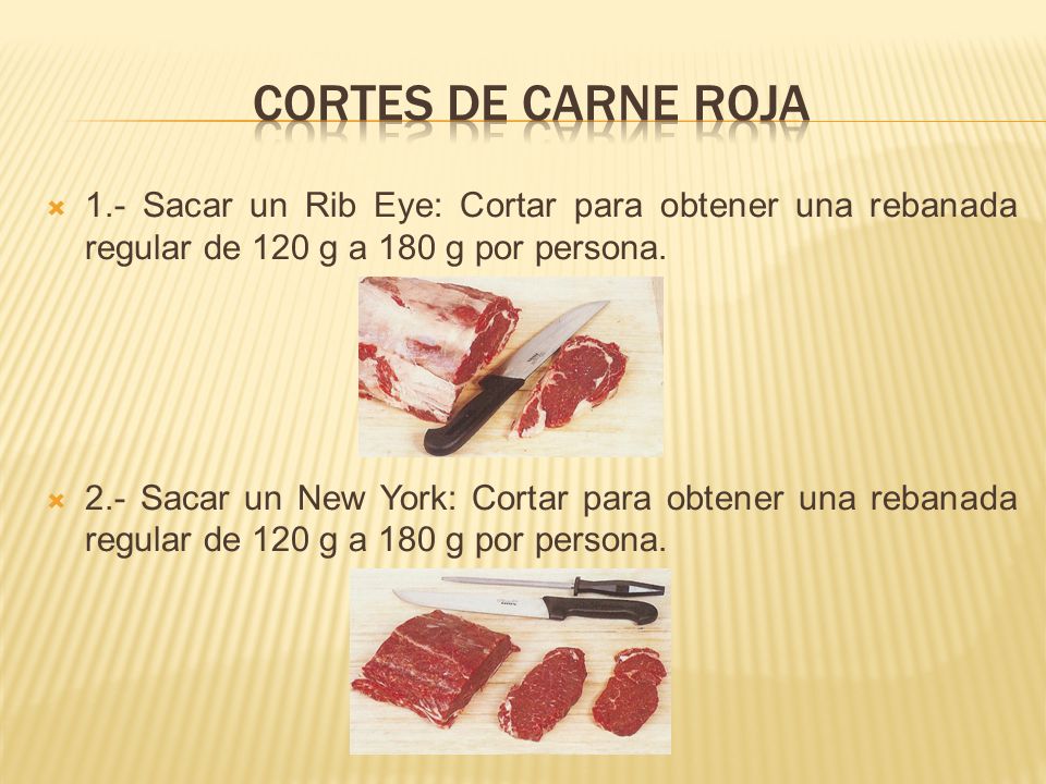 Cortes de carne roja 1.- Sacar un Rib Eye: Cortar para obtener una rebanada regular de 120 g a 180 g por persona.