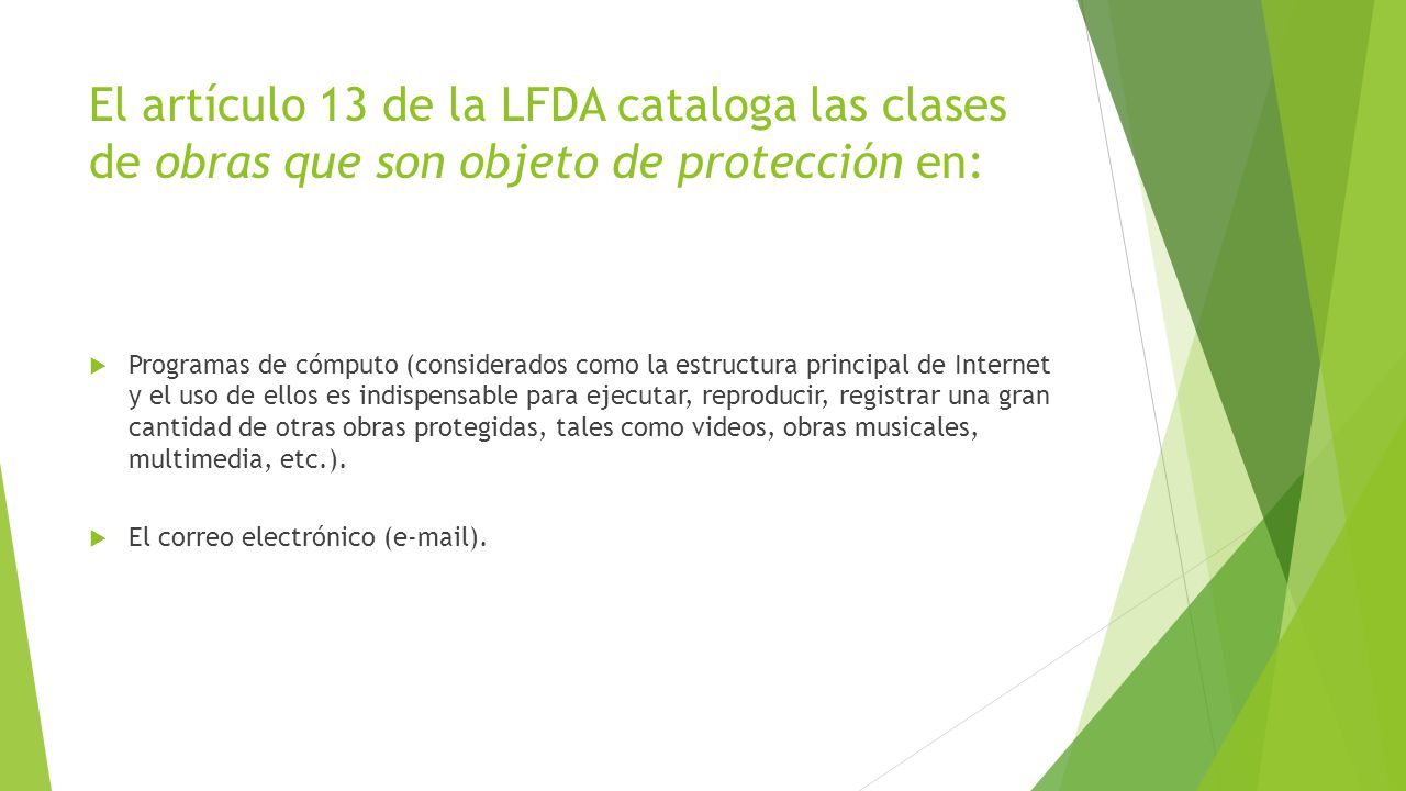 El artículo 13 de la LFDA cataloga las clases de obras que son objeto de protección en: