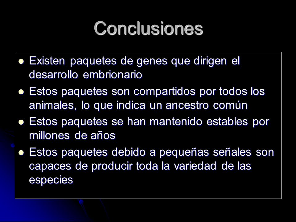 Conclusiones Existen paquetes de genes que dirigen el desarrollo embrionario.