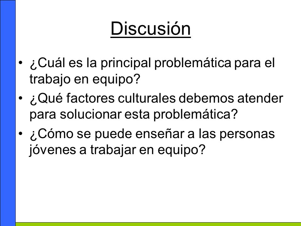 Discusión ¿Cuál es la principal problemática para el trabajo en equipo ¿Qué factores culturales debemos atender para solucionar esta problemática