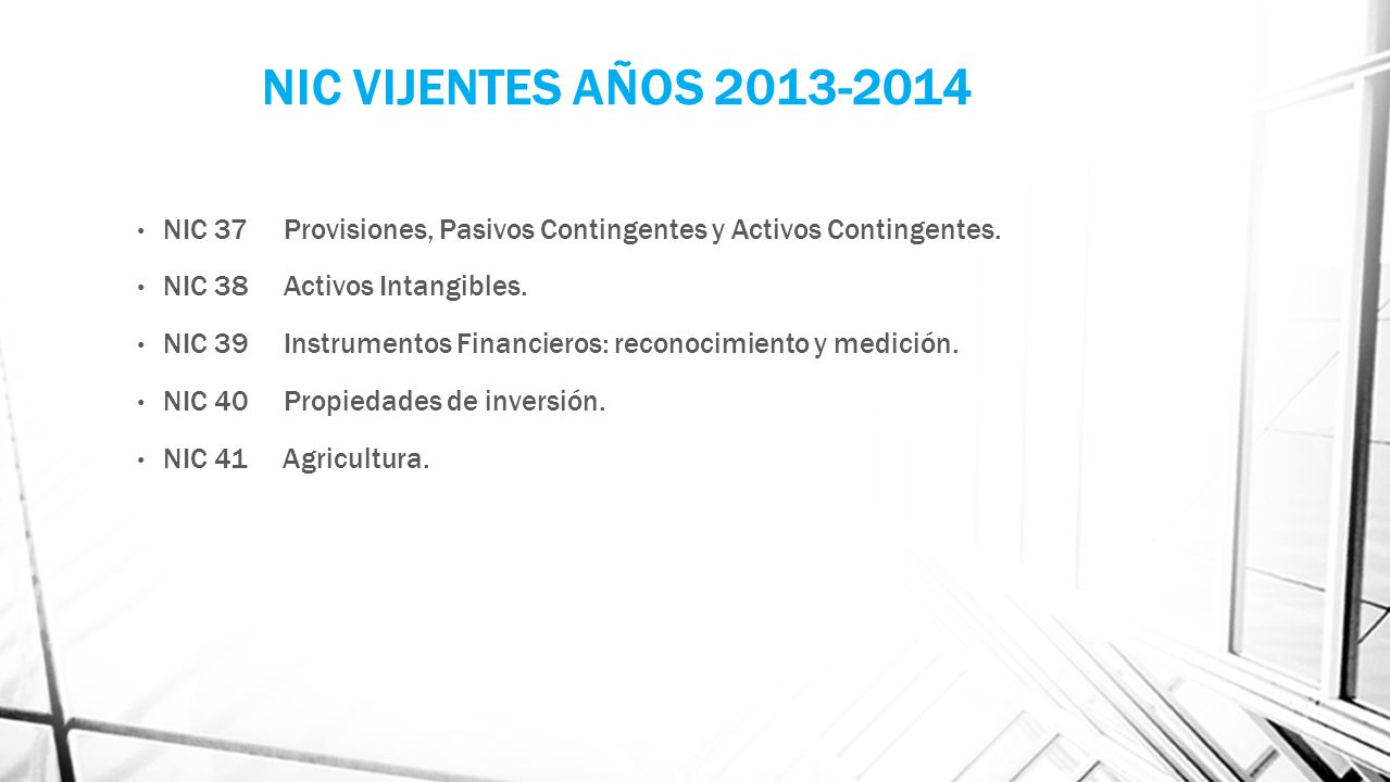 NIC VIJENTES AÑOS NIC 37 Provisiones, Pasivos Contingentes y Activos Contingentes. NIC 38 Activos Intangibles.