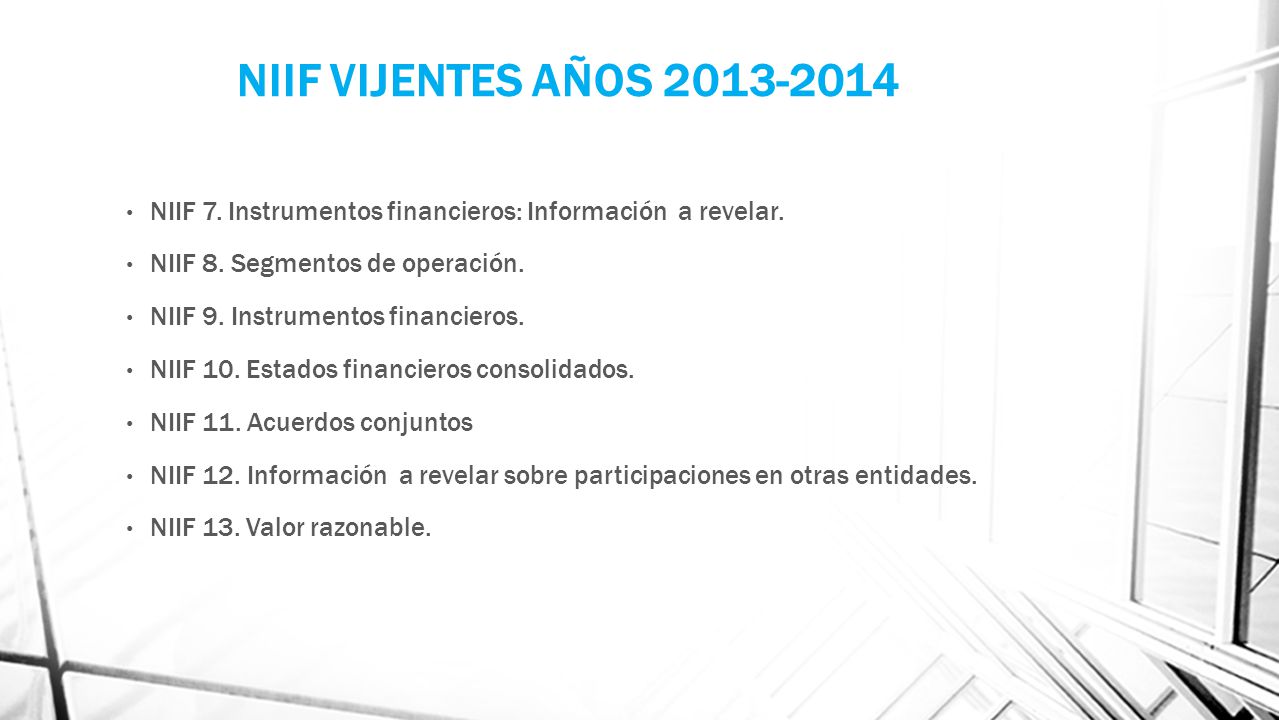 NIIF VIJENTES AÑOS NIIF 7. Instrumentos financieros: Información a revelar. NIIF 8. Segmentos de operación.
