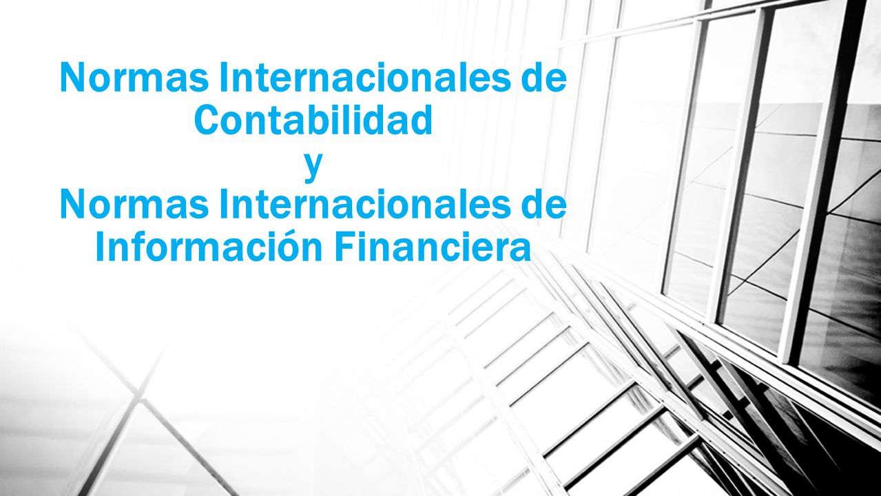 Normas Internacionales de Contabilidad y Normas Internacionales de Información Financiera