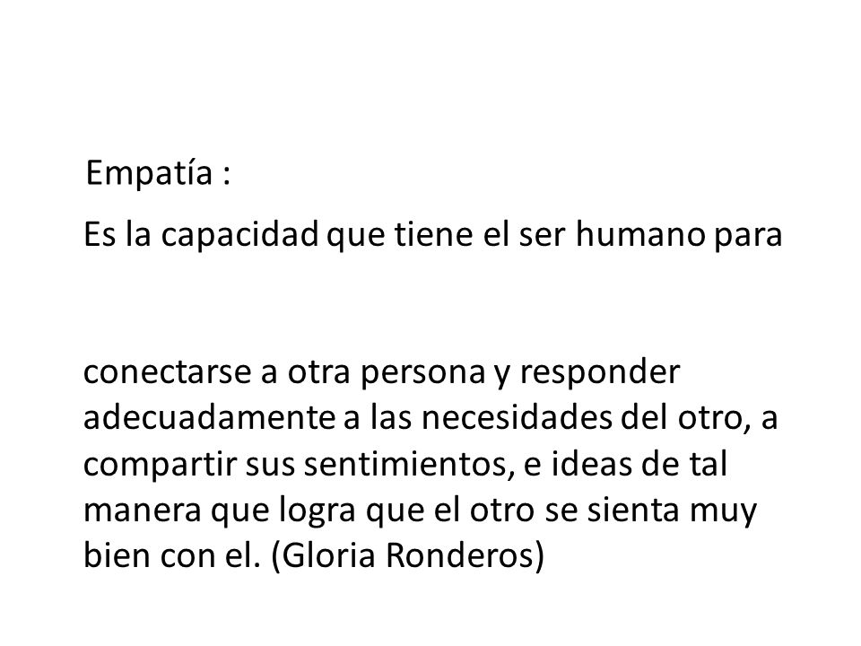 Empatía : Es la capacidad que tiene el ser humano para.