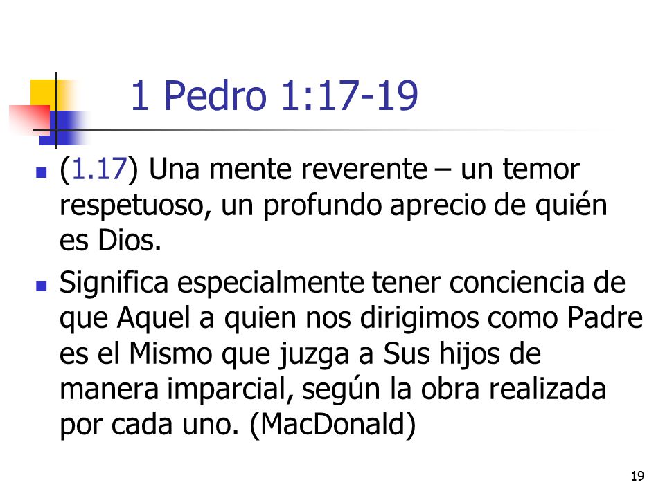 1 Pedro 1:17-19 (1.17) Una mente reverente – un temor respetuoso, un profundo aprecio de quién es Dios.
