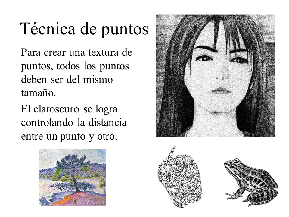 Técnica de puntos Para crear una textura de puntos, todos los puntos deben ser del mismo tamaño.