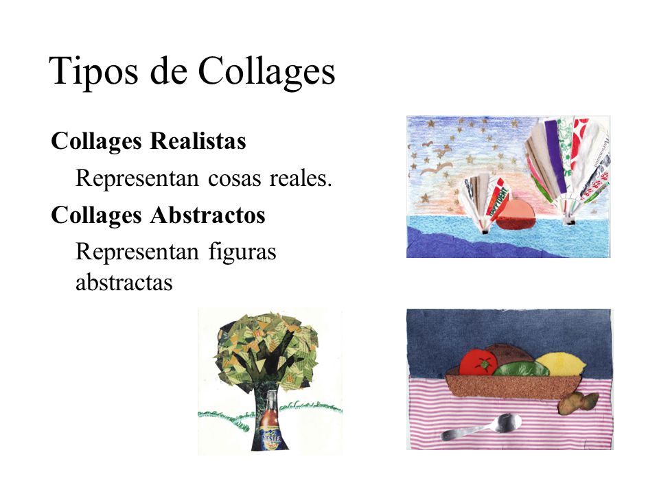Tipos de Collages Collages Realistas Representan cosas reales.