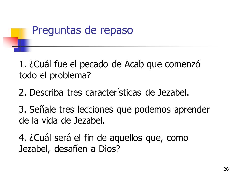 Preguntas de repaso 1. ¿Cuál fue el pecado de Acab que comenzó todo el problema 2. Describa tres características de Jezabel.