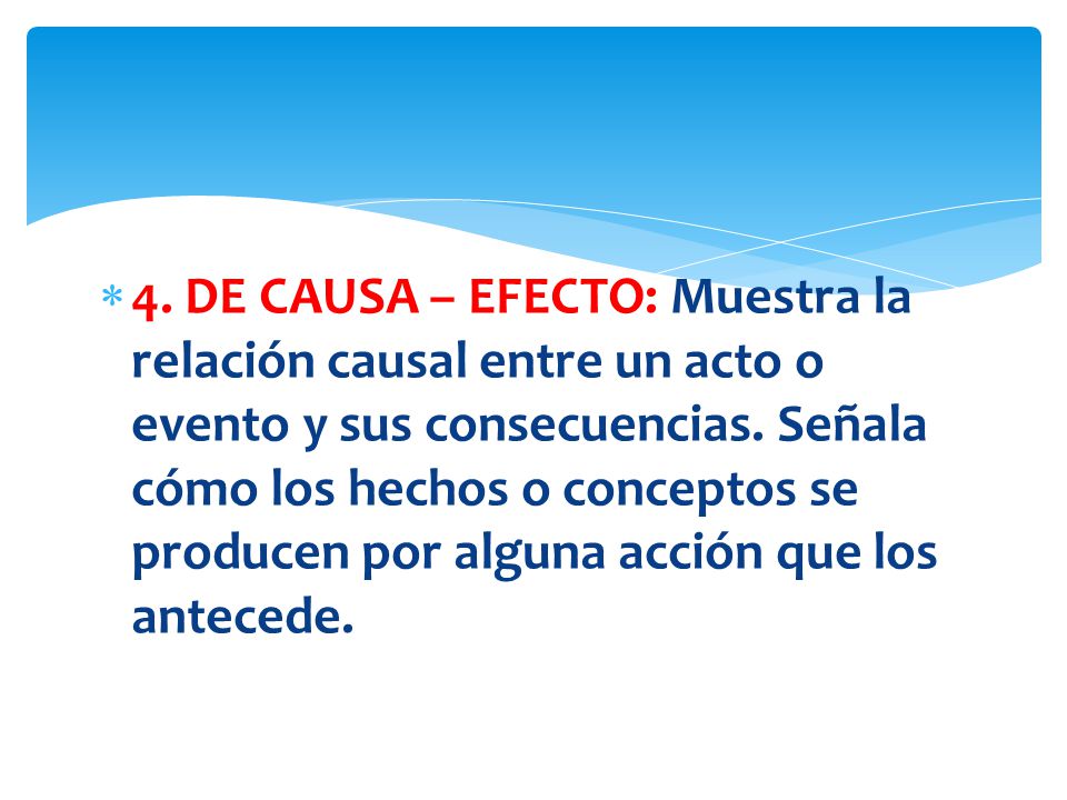 4. DE CAUSA – EFECTO: Muestra la relación causal entre un acto o evento y sus consecuencias.